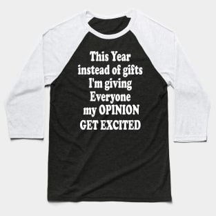 This Year Instead Of Gifts I'm Giving Everyone My Opinion Baseball T-Shirt